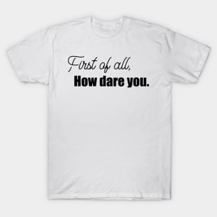 How dare you T-Shirt